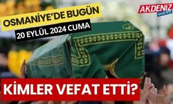 OSMANİYE'DE 20 EYLÜL 2024 CUMA GÜNÜ VEFAT EDENLER