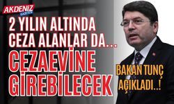 Bakan Tunç Açıkladı: İki yılın Altında Ceza alanlar da....