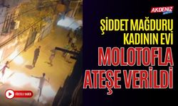 Adana'da Şiddet Mağduru Kadının Evi Molotofla Ateşe Verildi