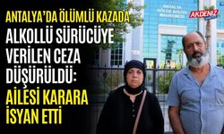 Antalya’da Ölümlü Kazada Alkollü Sürücüye Verilen Ceza Düşürüldü: Aile isyanda