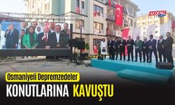 OSMANİYE'Lİ DEPREMZEDELER KONUTLARINA KAVUŞTU