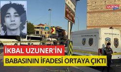 İkbal Uzuner'in babasının ifadesi ortaya çıktı