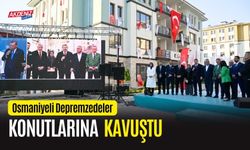 OSMANİYE'Lİ DEPREMZEDELER KONUTLARINA KAVUŞTU