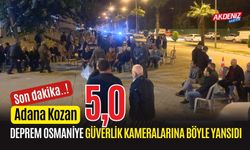 ADANA’DAKİ DEPREM OSMANİYE GÜVERLİK KAMERALARINA BÖYLE YANSIDI