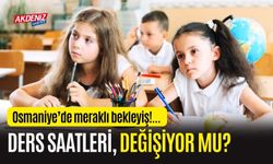 OSMANİYE'DE DERS SAATLERİ DEĞİŞİYOR MU?