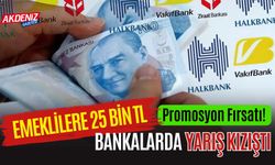 EMEKLİLERE 25 BİN TL PROMOSYON FIRSATI! BANKALARDA YARIŞ KIZIŞTI