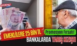 EMEKLİLERE 25 BİN TL PROMOSYON FIRSATI! BANKALARDA YARIŞ KIZIŞTI