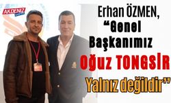 Erhan Özmen, “Genel Başkanımız Oğuz Tongsir Yalnız Değildir”