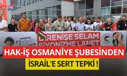 HAK-İŞ OSMANİYE ŞUBESİNDEN İSRAİL'E SERT TEPKİ !