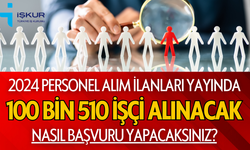 İŞKUR'DA 100.510 PERSONEL ALIMI: BAŞVURULAR AÇILDI!