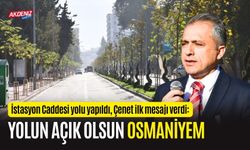 OSMANİYE BELEDİYE BAŞKANI ÇENET; “YOLUN AÇIK OLSUN OSMANİYEM”