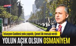 OSMANİYE BELEDİYE BAŞKANI ÇENET; “YOLUN AÇIK OLSUN OSMANİYEM”