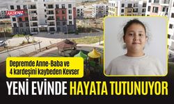 Depremde Anne-Baba ve 4 kardeşini kaybeden Kevser Yeni Evinde Hayata Tutunuyor