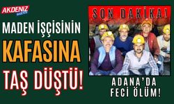 Son Dakika!!! Adana'da iş kazası: Maden işçisi hayatını kaybetti