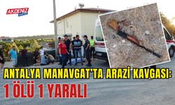 Antalya Manavgat’ta Arazi Kavgası Cinayetle Sonuçlandı: 1 Ölü, 1 Yaralı