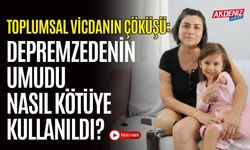 İŞTE TOPLUMSAL VİCDANIN ÇÖKÜŞÜ: DEPREMZEDENİN UMUDU NASIL KÖTÜYE KULLANILDI?