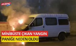 Minibüste çıkan yangın paniğe neden oldu