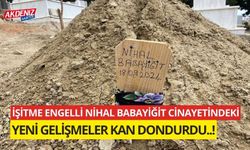 İşitme engelli Nihal Babayiğit cinayetinde ilginç gelişme