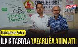 OSMANİYELİ OSMAN SOLAK, İLK KİTABIYLA YAZARLIĞA ADIM ATTI