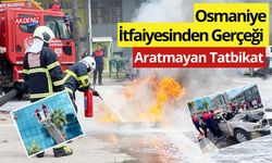 OSMANİYE İTFAYESİNDEN GERÇEĞİ ARATMAYAN TATBİKAT