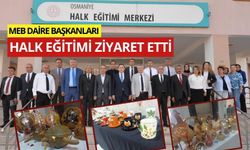 OSMANİYE HALK EĞİTİM MERKEZİ, MEB DAİRE BAŞKANLARINI AĞIRLADI