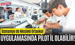 OSMANİYE, MESLEKİ ORTAOKUL UYGULAMASINDA PİLOT İL OLABİLİR