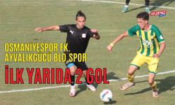 OSMANİYESPOR FK, AYVALIKGÜCÜ BLD.SPOR MAÇI: İLK YARIDA 2 GOL VAR