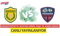 OSMANİYESPOR FK.- MUSTAFA KEMAL PAŞA SK MAÇI CANLI YAYINLANIYOR