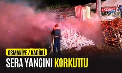 OSMANİYE'DE SERA YANGINI KORKUTTU