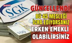 SGK GÜNCELLEDİ: HANGİ MESLEK ÇALIŞANLARI ERKEN EMEKLİ OLABİLECEK?