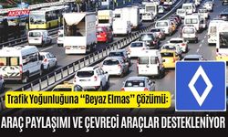 Trafik Yoğunluğuna “Beyaz Elmas” Çözümü: Araç Paylaşımı ve Çevreci Araçlar Destekleniyor