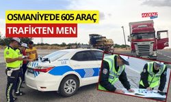 FLAŞ...FLAŞ... OSMANİYE'DE 605 ARAÇ TRAFİKTEN MEN EDİLDİ