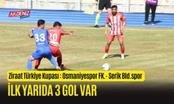 ZİRAAT TÜRKİYE KUPASI: OSMANİYESPOR FK. – SERİK BLD.SPOR, İLK YARIDA 3 GOL VAR