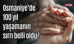 OSMANİYE'DE 100 YIL YAŞAMANIN SIRRI NEDİR?