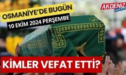 OSMANİYE'DE 10 EKİM 2024 PERŞEMBE GÜNÜ VEFAT EDENLER