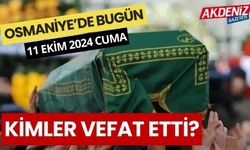 OSMANİYE'DE 11 EKİM 2024 CUMA GÜNÜ VEFAT EDENLER