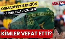 OSMANİYE'DE 14 EKİM 2024 PAZARTESİ GÜNÜ VEFAT EDENLER