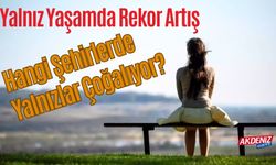 Yalnız Yaşamda Rekor Artış: Hangi Şehirlerde Yalnızlar Çoğalıyor?