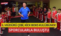 İL MÜDÜRÜ ÇEBİ, KİCK BOKS KULÜBÜ’NDE SPORCULARLA BULUŞTU