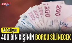 Af Geliyor: 400 Bin Kişinin Borcu Silinecek