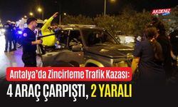 Antalya’da Zincirleme Trafik Kazası: 4 Araç Çarpıştı, 2 Yaralı