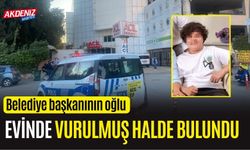 Belediye başkanının oğlu evinde vurulmuş halde bulundu