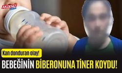 Kan Donduran Olay: Anne, 2 Yaşındaki Bebeğinin biberonuna tiner koydu