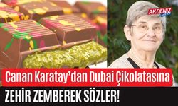 Canan Karatay’dan Dubai Çikolatasına zehir zemberek sözler!