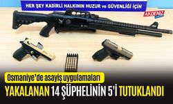 OSMANİYE'DE YAKALANAN 14 ŞÜPHELİNİN 5'İ TUTUKLANDI