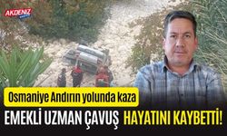 OSMANİYE ANDIRIN YOLUNDA KAZA: EMEKLİ UZMAN ÇAVUŞ ÖLDÜ