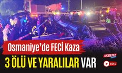 GÜNCELLEME: OSMANİYE'DE FECİ KAZA: 3 ÖLÜ