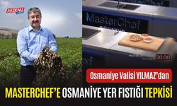 OSMANİYE VALİSİ YILMAZ’DAN MASTERCHEF’E OSMANİYE YER FISTIĞI TEPKİSİ