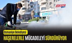 OSMANİYE BELEDİYESİ HAŞERELERE KARŞI MÜCADELEYİ SÜRDÜRÜYOR