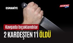 OSMANİYE'DE İKİ KARDEŞİ BIÇAK KAVGASI AYIRDI